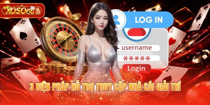 3 biện pháp hỗ trợ truy cập nhà cái giải trí