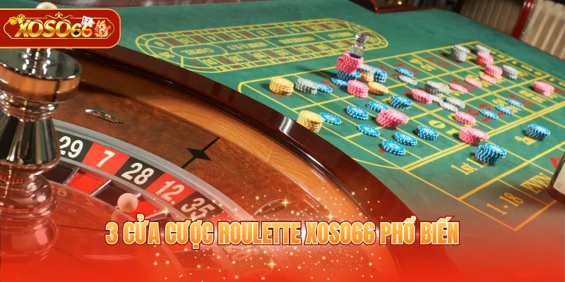 3 cửa cược Roulette XOSO66 phổ biến