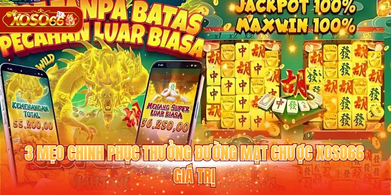 3 mẹo chinh phục thưởng Đường Mạt Chược XOSO66 giá trị