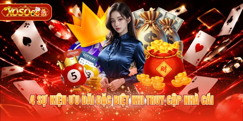 4 sự kiện ưu đãi đặc biệt khi truy cập nhà cái