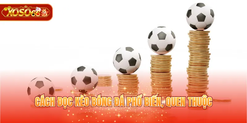 Cách đọc kèo bóng đá phổ biến, quen thuộc