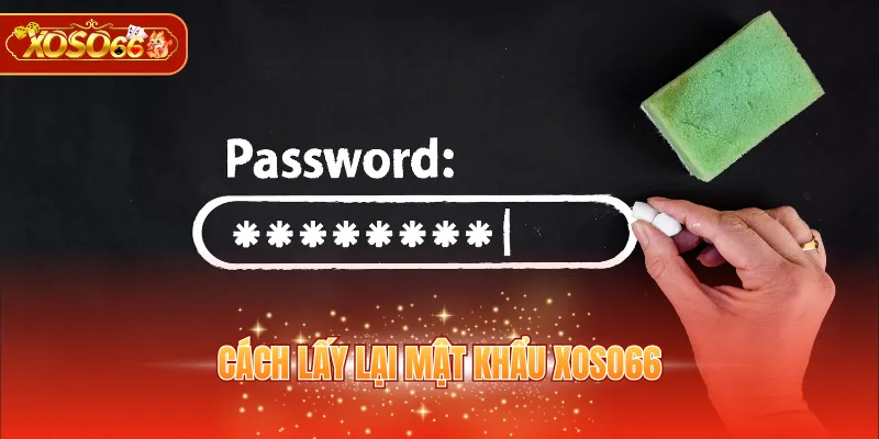 Cách lấy lại mật khẩu XOSO66