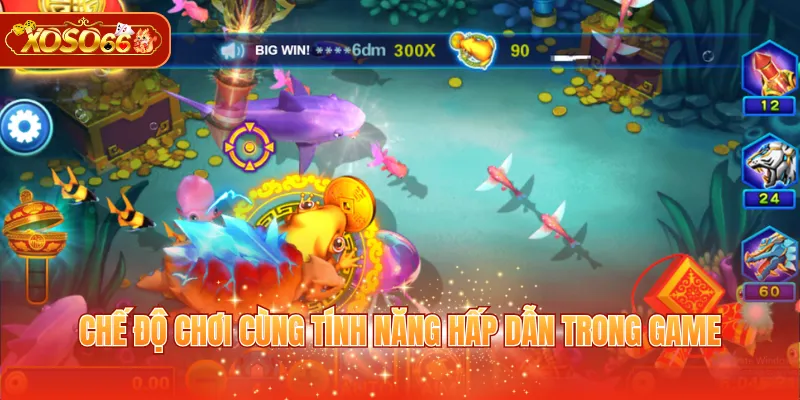 Chế độ chơi cùng tính năng hấp dẫn trong game