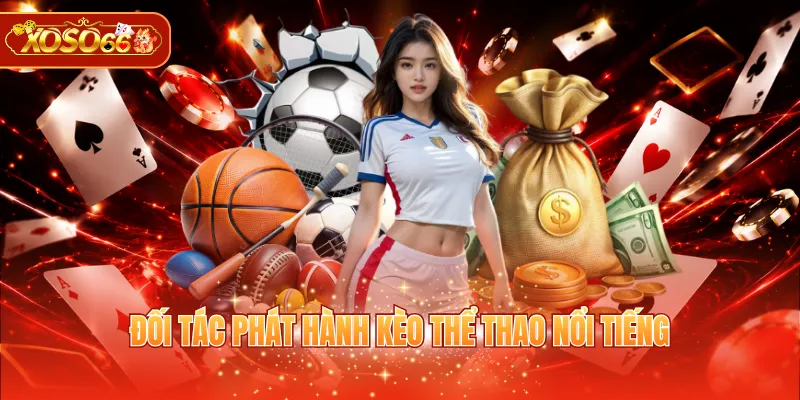 Đối tác phát hành kèo thể thao nổi tiếng