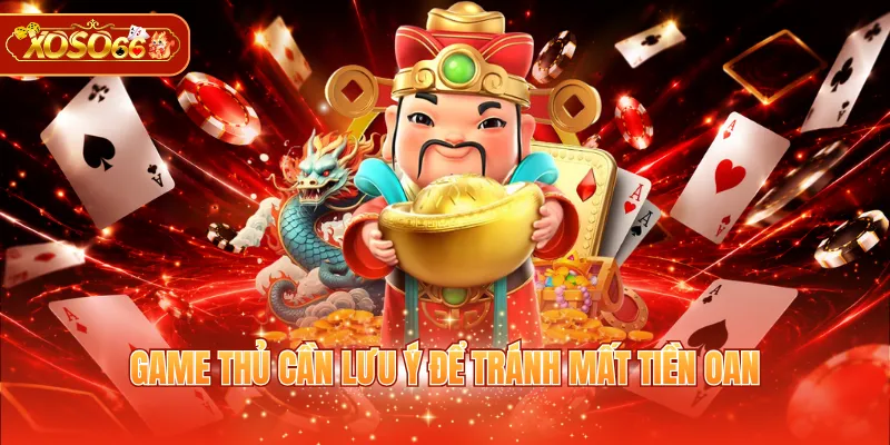 Game thủ cần lưu ý để tránh mất tiền oan