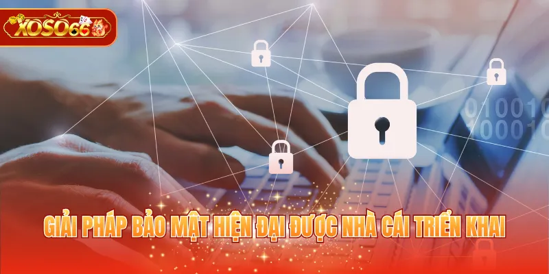 Giải pháp bảo mật hiện đại được nhà cái triển khai