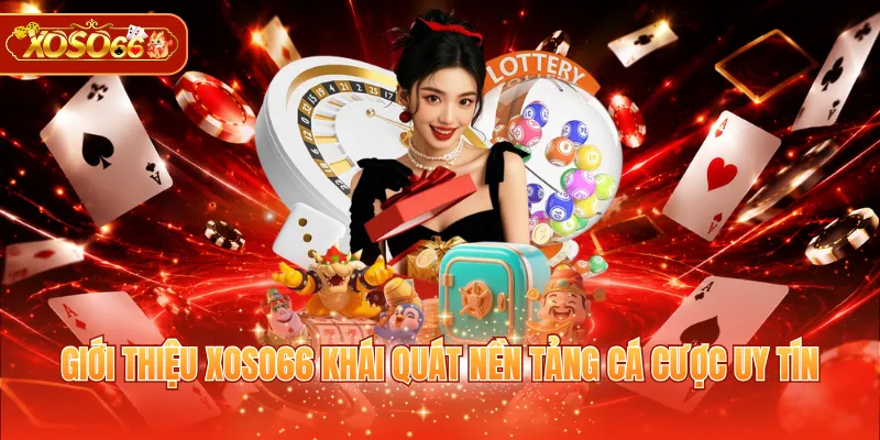 Giới thiệu XOSO66 khái quát nền tảng cá cược uy tín