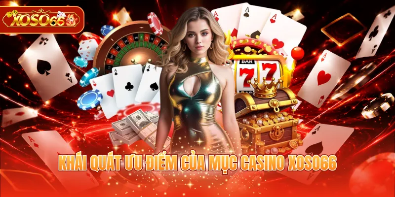 Khái quát ưu điểm của mục casino XOSO66