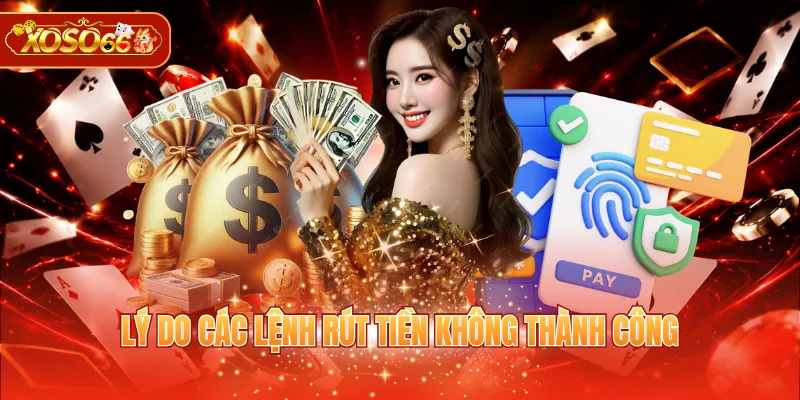 Lý do các lệnh rút tiền không thành công