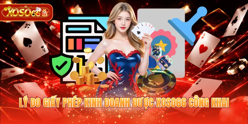 Lý do giấy phép kinh doanh được XOSO66 công khai