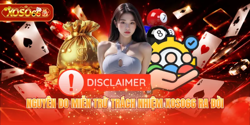 Nguyên do miễn trừ trách nhiệm XOSO66 ra đời
