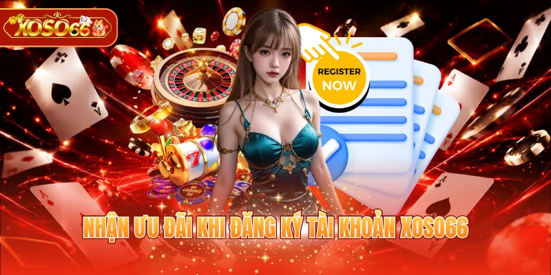 Nhận ưu đãi khi đăng ký tài khoản XOSO66