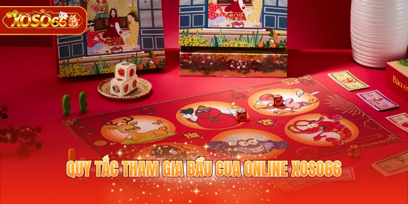 Quy tắc tham gia Bầu Cua online XOSO66