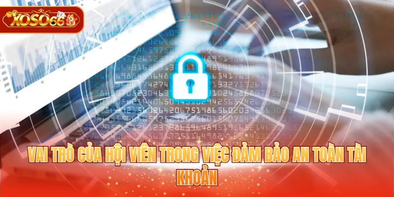 Vai trò của hội viên trong việc đảm bảo an toàn tài khoản